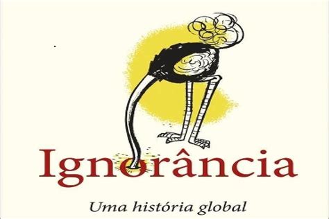 Ignor Ncia Uma Hist Ria Global Por Fernando Nogueira Da Costa