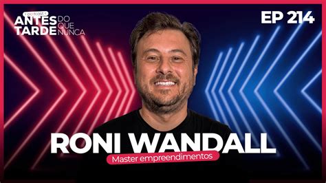 Antes Tarde o que Nunca conheça a história do Roni Wandall sócio da