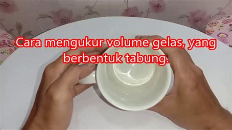 Cara Mengukur Volume Gelas Yang Berbentuk Tabung Youtube