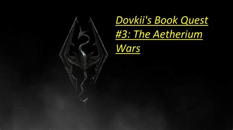 Skyrim Dovkii S Book Quest The Aetherium Wars Youtube