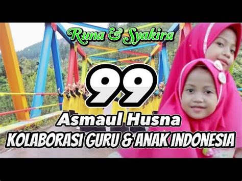 99 Asmaul Husna Kolaborasi Guru Dan Anak Indonesia Runa Syakira