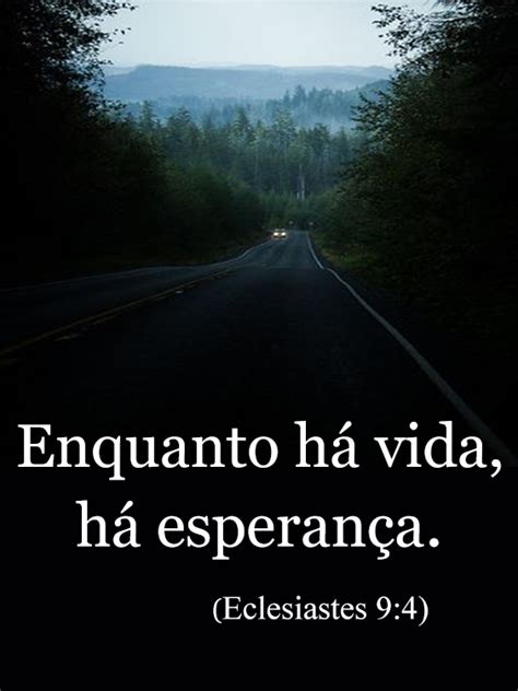 Enquanto A Vida A Esperança - Enquanto há vida, há esperança. - Eclesiastes 9:4 - FRASES DE UM CRISTÃO