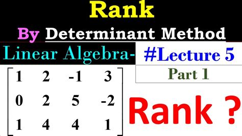 Linear Algebra Lecture 5 Part 1 Rank By Determinant Method