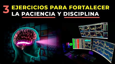 Ejercicios Para Fortalecer La Paciencia Y Disciplina En El Trading