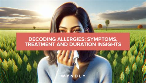 Decoding Allergies Symptoms Treatment And Duration Explained 2024 And Wyndly