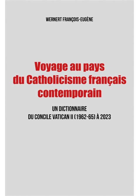 Voyage Au Pays Du Catholicisme Français Un Dictionnaire Du Concile Vatican Ii 1962 65 à 2023