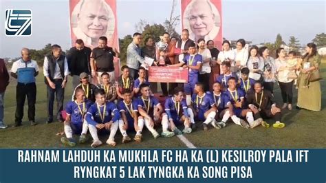 Rahnam Lahduh Ka Mukhla Fc Ha Ka L Kesilroy Pala Ift Ryngkat Lak