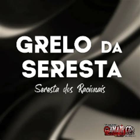 Grelo Da Seresta Seresta Racionais Julho Amair Cds Forr