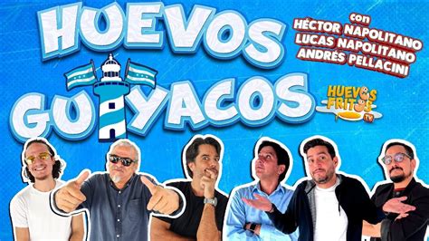 Huevos Guayacos Con H Ctor Napolitano Lucas Napolitano Y Andr S