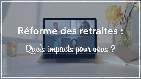 R Forme Des Retraites Quels Impacts Pour Vous