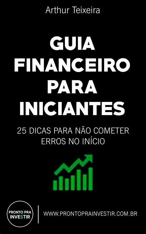 Guia Financeiro para Iniciantes: 25 Dicas para não cometer erros no