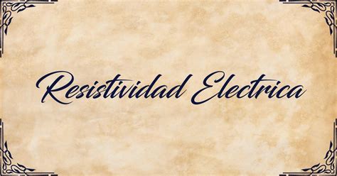 Resistividad Electrica Información Completa Definición Ejemplos Y Más