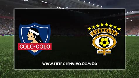 Colo Colo vs Cobreloa EN VIVO qué canal lo pasa por TV y cómo ver