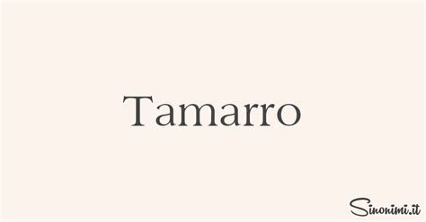 Tamarro Sinonimi E Contrari Di Tamarro