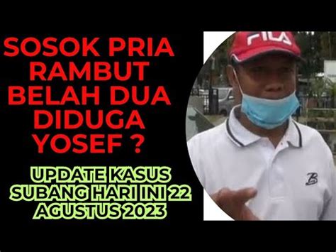 Sosok Pria Rambut Belah Dua Diduga Yosef Update Terbaru Kasus Subang