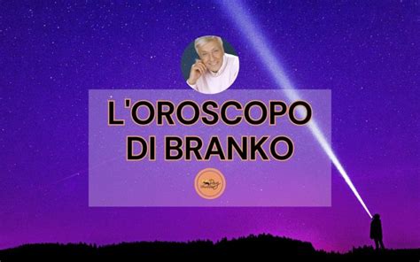 Oroscopo Di Branko Oggi Previsioni Del Ottobre