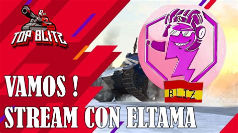 Directo de Wot Blitz con Eltama Wot Blitz en Español Stream Wot