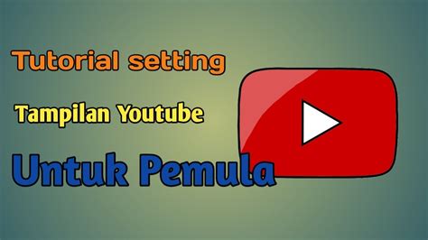 Tutorial Youtube Cara Setting Tampilan Youtube Untuk Pemula Logo