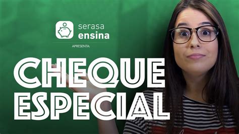 Cheque Especial Como Funciona Serasa Ensina