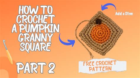 How To Crochet A Pumpkin Granny Square Part Free Crochet Pattern