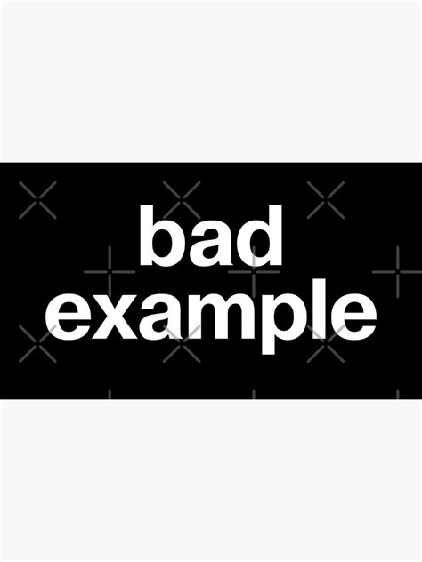 Bad Example In Plain White Letters Warning Sign Or Badge Of Honor