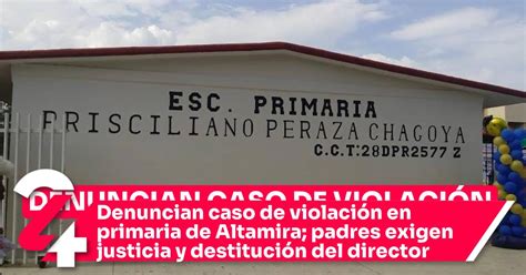 Denuncian Caso De Violaci N En Primaria De Altamira Padres Exigen