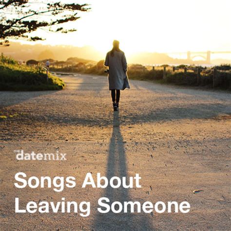 Songs About Leaving Someone Playlist By Megan Murray Spotify