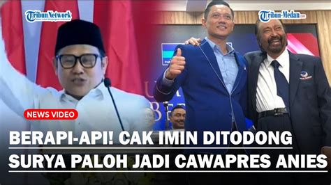 Berapi Api Cerita Cak Imin Ditodong Surya Paloh Untuk Jadi Cawapres