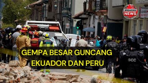 Gempa Bumi Dahsyat Guncang Ekuador Dan Peru Detik Detik Menegangkan