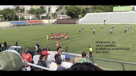 SPORTING VS TRAVADORES SUPERTAÇA SANTIAGO SUL 22 23 YouTube