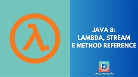 Java 8 Lambda Method Reference e Streams Canal do Javão YouTube