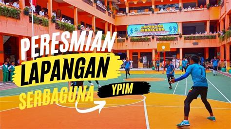 Wajib Tonton Peresmian Lapangan Serbaguna Ypim Youtube