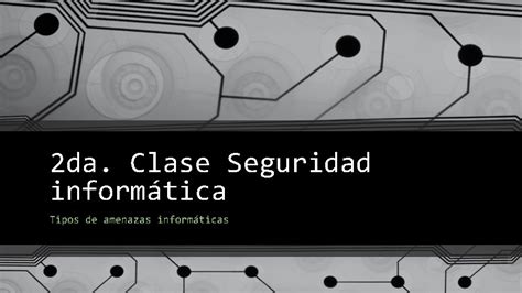 2 Da Clase Seguridad Informtica Tipos De Amenazas