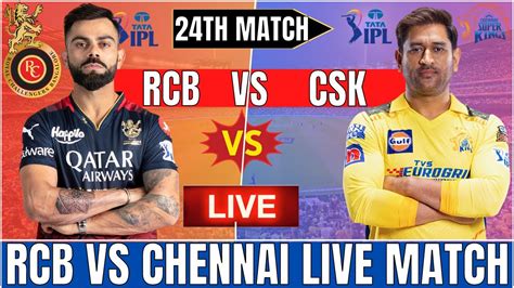 Live Chennai Vs Bangalore Th T Live Rcb Vs Csk T Live Match