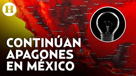 Apagones siguen Tabasco Yucatán Coahuila y Querétaro se quedan sin