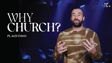 Why Church Ps Alex Evans The Collective Church Youtube