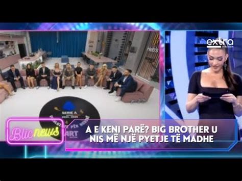 A E Keni Par Big Brother Vip Kosova U Nis M Nj Pyetje T Madhe