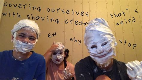 Covering Ourselves In Shaving Cream Youtube