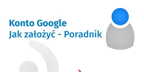 Konto Google Jak Za O Y Poradnik Blog Pierwszy Na Mapie