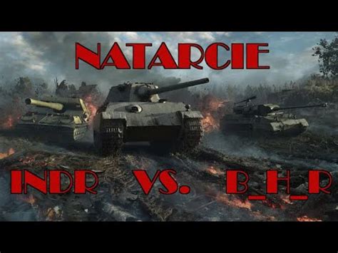 World Of Tanks Natarcie INDR Vs B H R Part 1 4 YouTube