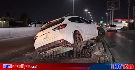 Hoy Tamaulipas Automovilista Se Impacta En Muro De Contencion En