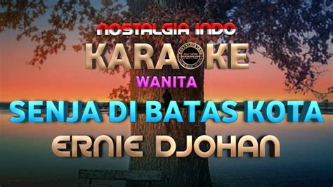 KARAOKE SENJA DI BATAS KOTA ERNIE DJOHAN NADA WANITA C