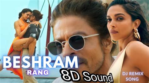 Besharam Rang DJ Remix 8D Song Pathaan Shah Rukh Khan Deepika