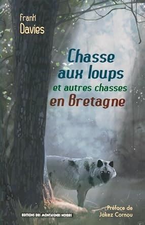 Amazon Fr Chasse Aux Loups Et Autres Chasses En Bretagne Davies