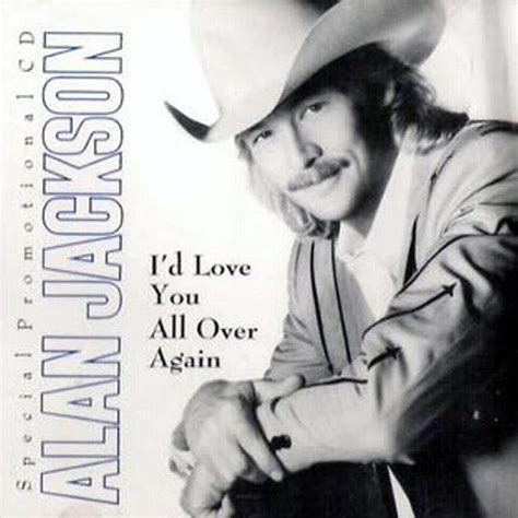 Alan Jackson Id Love You All Over Again