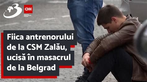 Fiica Antrenorului De La Csm Zal U Ucis N Masacrul De La Belgrad