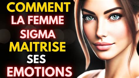 COMMENT LA FEMME SIGMA DOMINE SES ÉMOTIONS 10 LEÇONS CRUCIALES YouTube