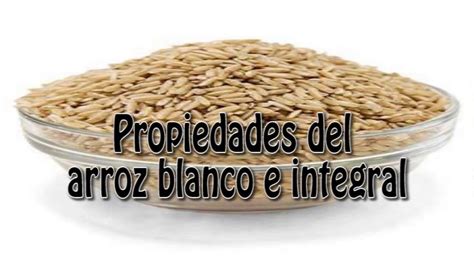 Propiedades Del Arroz Blanco E Integral YouTube