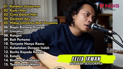 Felix Irwan Full Album Cover Akustik Katakan Sejujurnya Kunci Hati