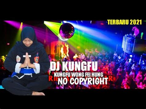 TERBARU DJ KUNGFU WONG FEI HUNG IKSPI KERA SAKTI VERSI REMIX NO